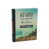 Go Wild, Find Freedom & Adventure in the Great Outdoors Book